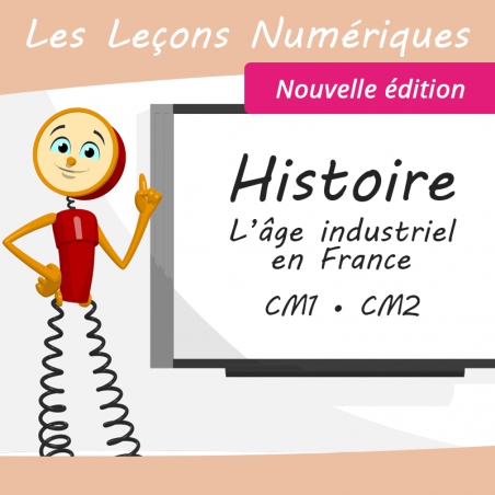 Les Leçons Numériques d'Histoire • L’Âge industriel en France • Nouvelle édition
