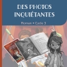 Des photos inquiétantes - roman seul - cycle 3