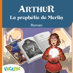 Arthur - La prophétie de Merlin - Roman jeunesse, légende arthurienne - CM1/CM2